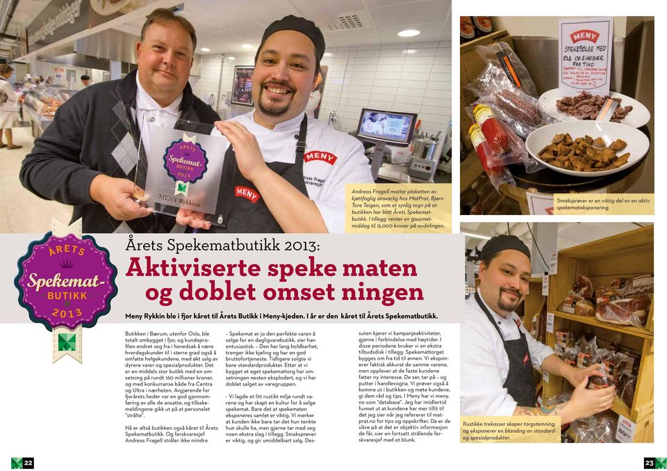 Årets Spekematbutikk 2013: Aktiviserte speke maten og doblet omset ningen Meny Rykkin ble i fjor kåret til Årets Butikk i Meny-kjeden. I år er den kåret til Årets Spekematbutikk.