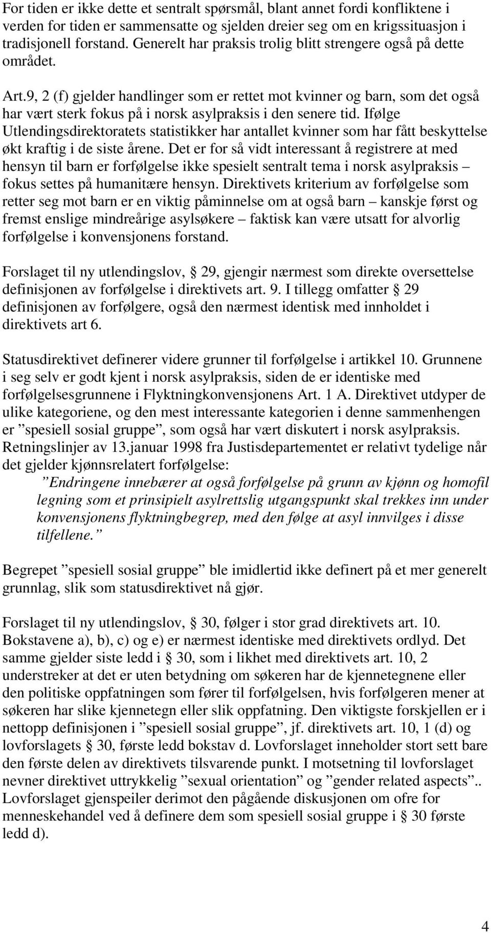 9, 2 (f) gjelder handlinger som er rettet mot kvinner og barn, som det også har vært sterk fokus på i norsk asylpraksis i den senere tid.