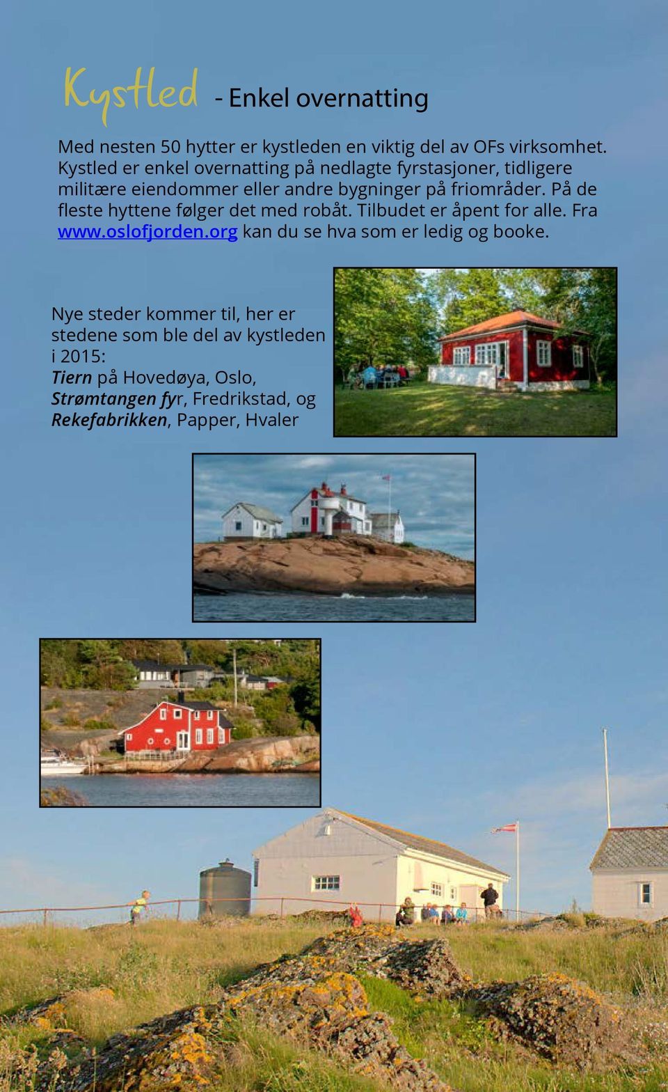 På de fleste hyttene følger det med robåt. Tilbudet er åpent for alle. Fra www.oslofjorden.