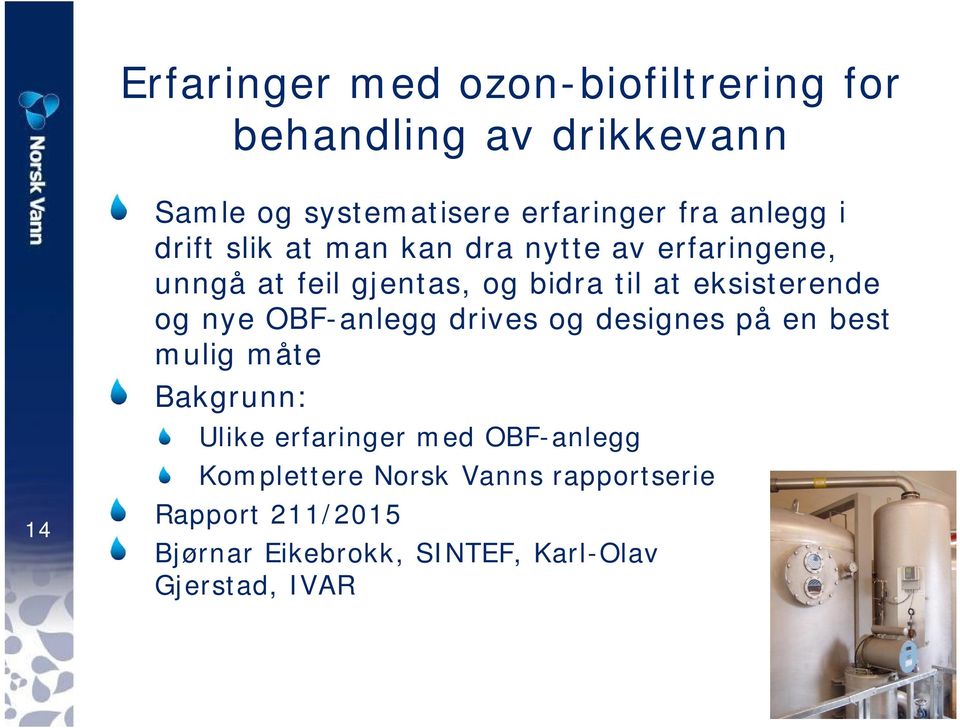 eksisterende og nye OBF-anlegg drives og designes på en best mulig måte Bakgrunn: Ulike erfaringer med