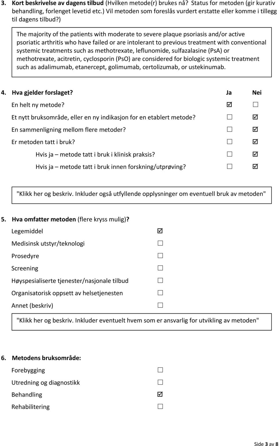 ) The majority of the patients with moderate to severe plaque psoriasis and/or active psoriatic arthritis who have failed or are intolerant to previous treatment with conventional systemic treatments