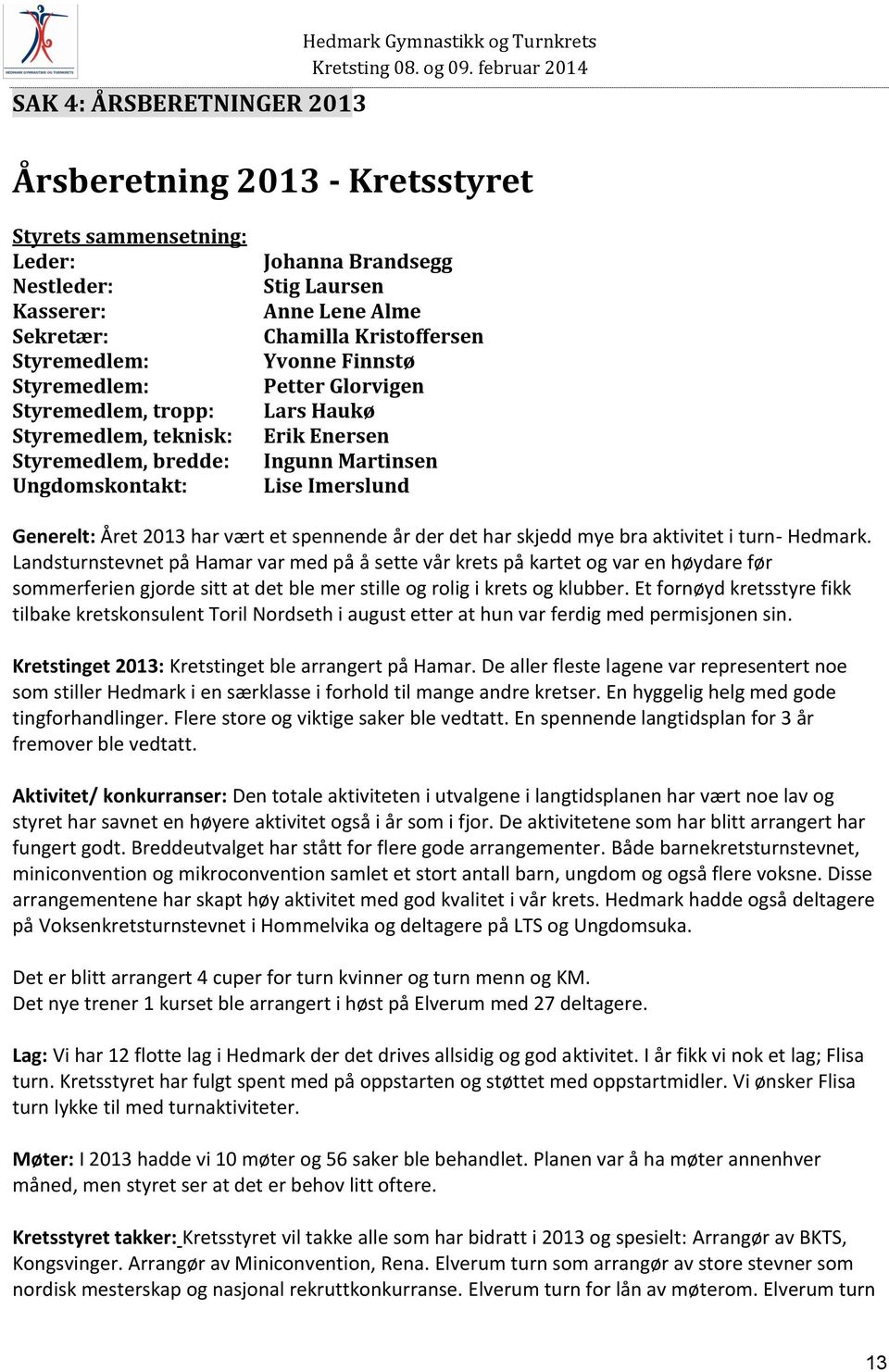Martinsen Lise Imerslund Generelt: Året 2013 har vært et spennende år der det har skjedd mye bra aktivitet i turn- Hedmark.