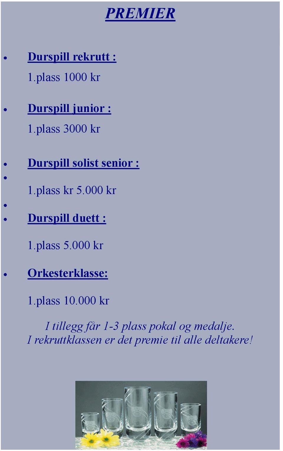 000 kr Durspill duett : 1.plass 5.000 kr Orkesterklasse: 1.plass 10.