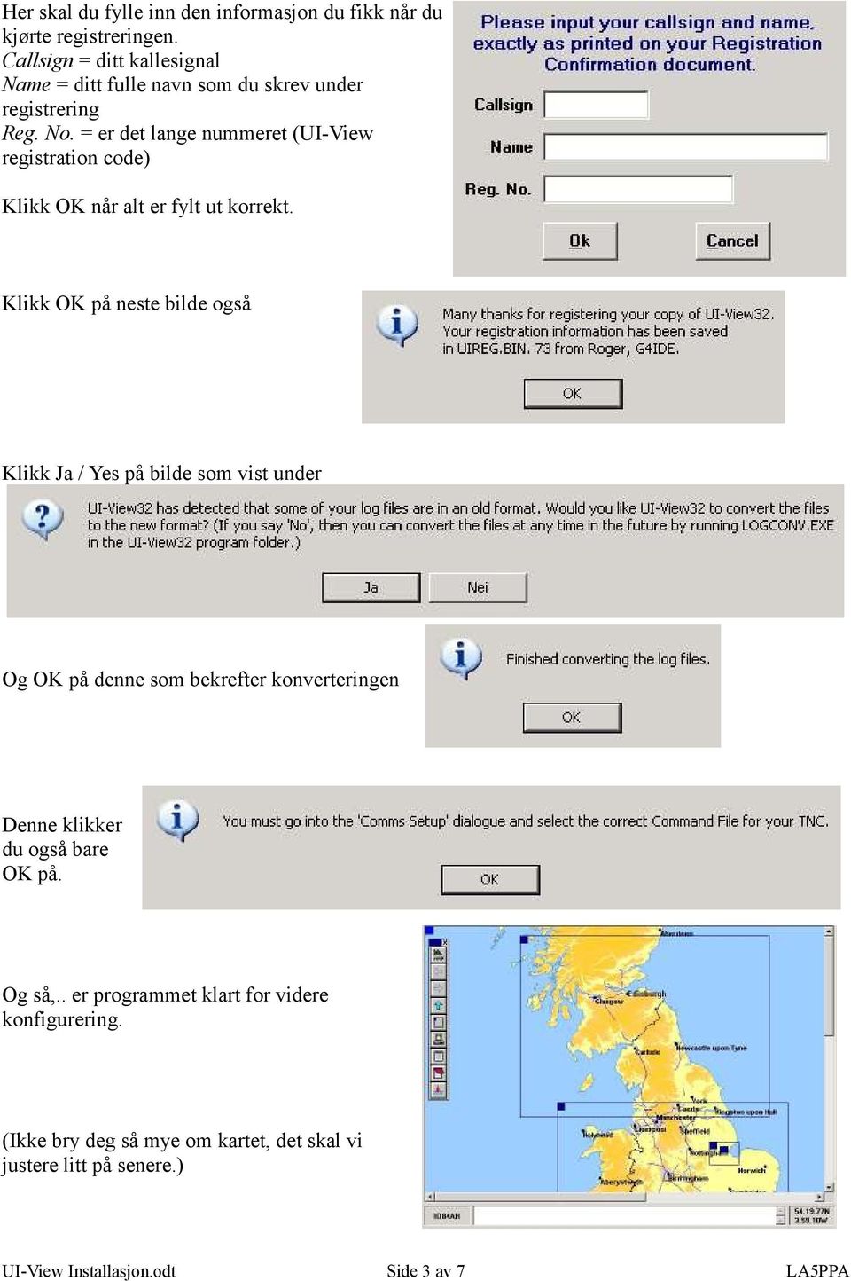 = er det lange nummeret (UI-View registration code) Klikk OK når alt er fylt ut korrekt.