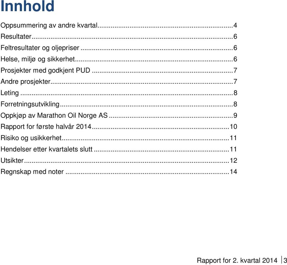 .. 8 Forretningsutvikling... 8 Oppkjøp av Marathon Oil Norge AS... 9 Rapport for første halvår 2014.
