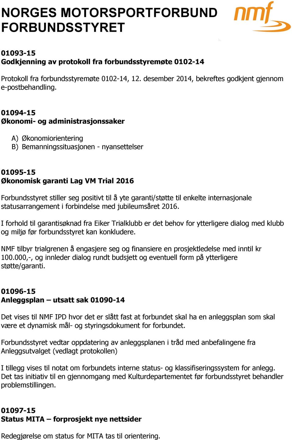 garanti/støtte til enkelte internasjonale statusarrangement i forbindelse med jubileumsåret 2016.