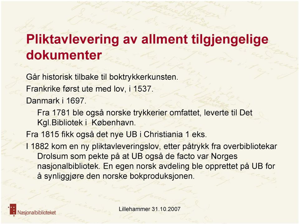 Bibliotek i København. Fra 1815 fikk også det nye UB i Christiania 1 eks.