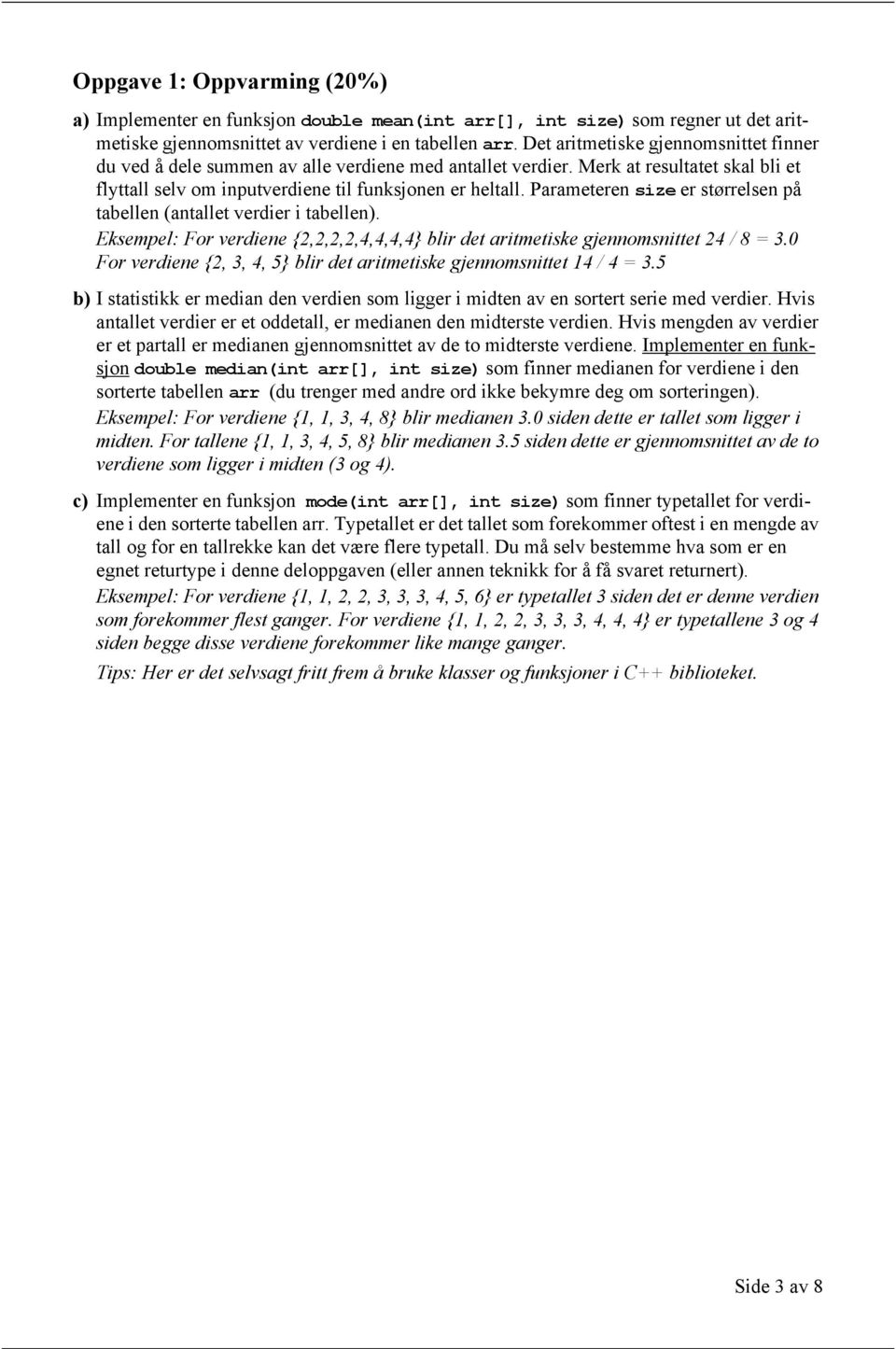 Parameteren size er størrelsen på tabellen (antallet verdier i tabellen). Eksempel: For verdiene {2,2,2,2,4,4,4,4} blir det aritmetiske gjennomsnittet 24 / 8 = 3.