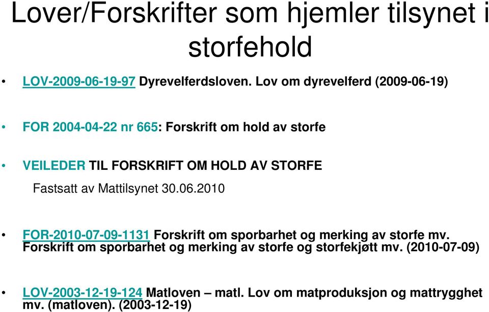 STORFE Fastsatt av Mattilsynet 30.06.2010 FOR-2010-07-09-1131 Forskrift om sporbarhet og merking av storfe mv.