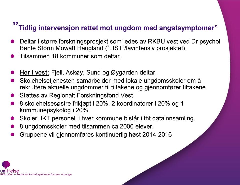 Skolehelsetjenesten samarbeider med lokale ungdomsskoler om å rekruttere aktuelle ungdommer til tiltakene og gjennomfører tiltakene.