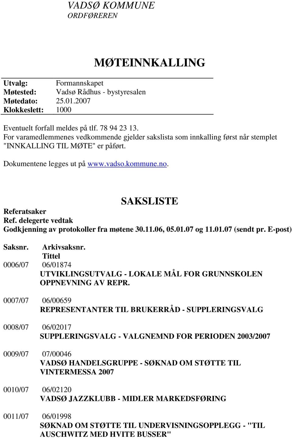 delegerte vedtak Godkjenning av protokoller fra møtene 30.11.06, 05.01.07 og 11.01.07 (sendt pr. E-post) Saksnr. Arkivsaksnr.