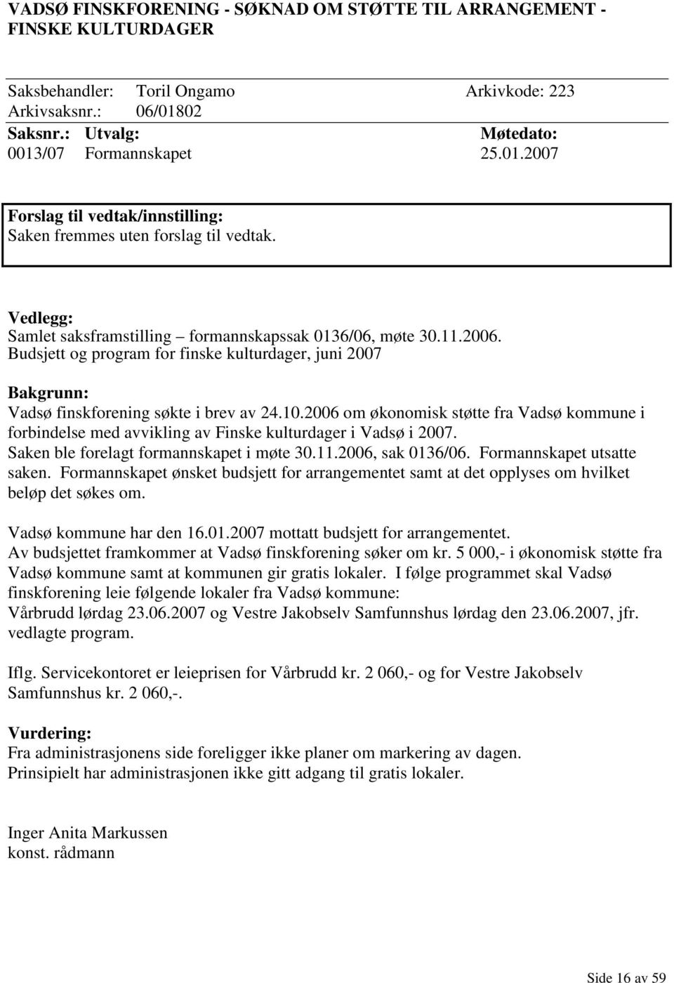 11.2006. Budsjett og program for finske kulturdager, juni 2007 Bakgrunn: Vadsø finskforening søkte i brev av 24.10.