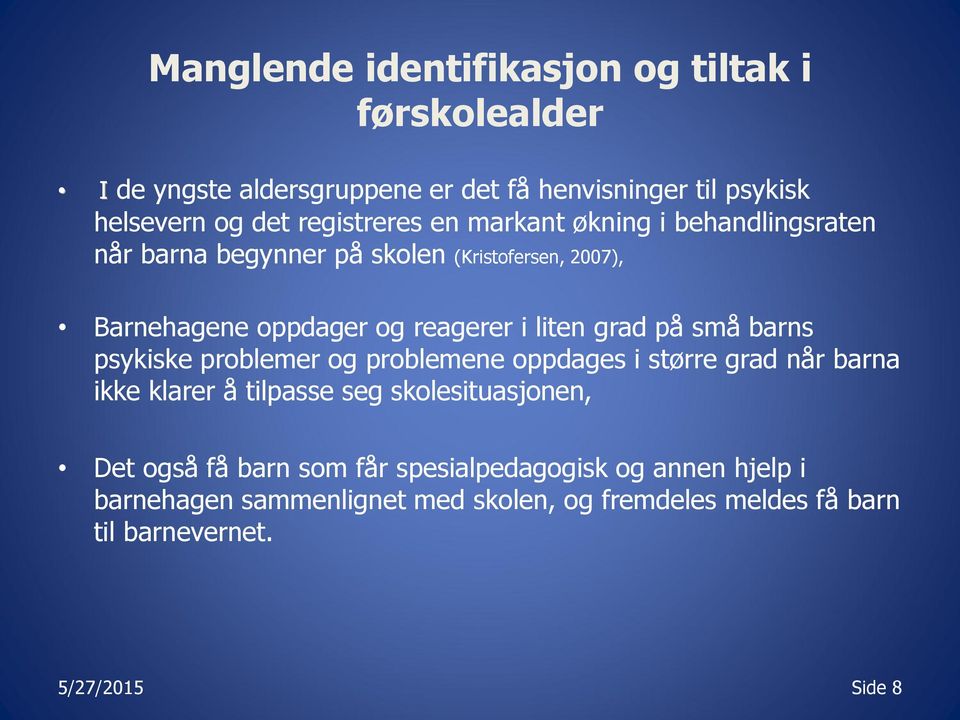 liten grad på små barns psykiske problemer og problemene oppdages i større grad når barna ikke klarer å tilpasse seg skolesituasjonen, Det