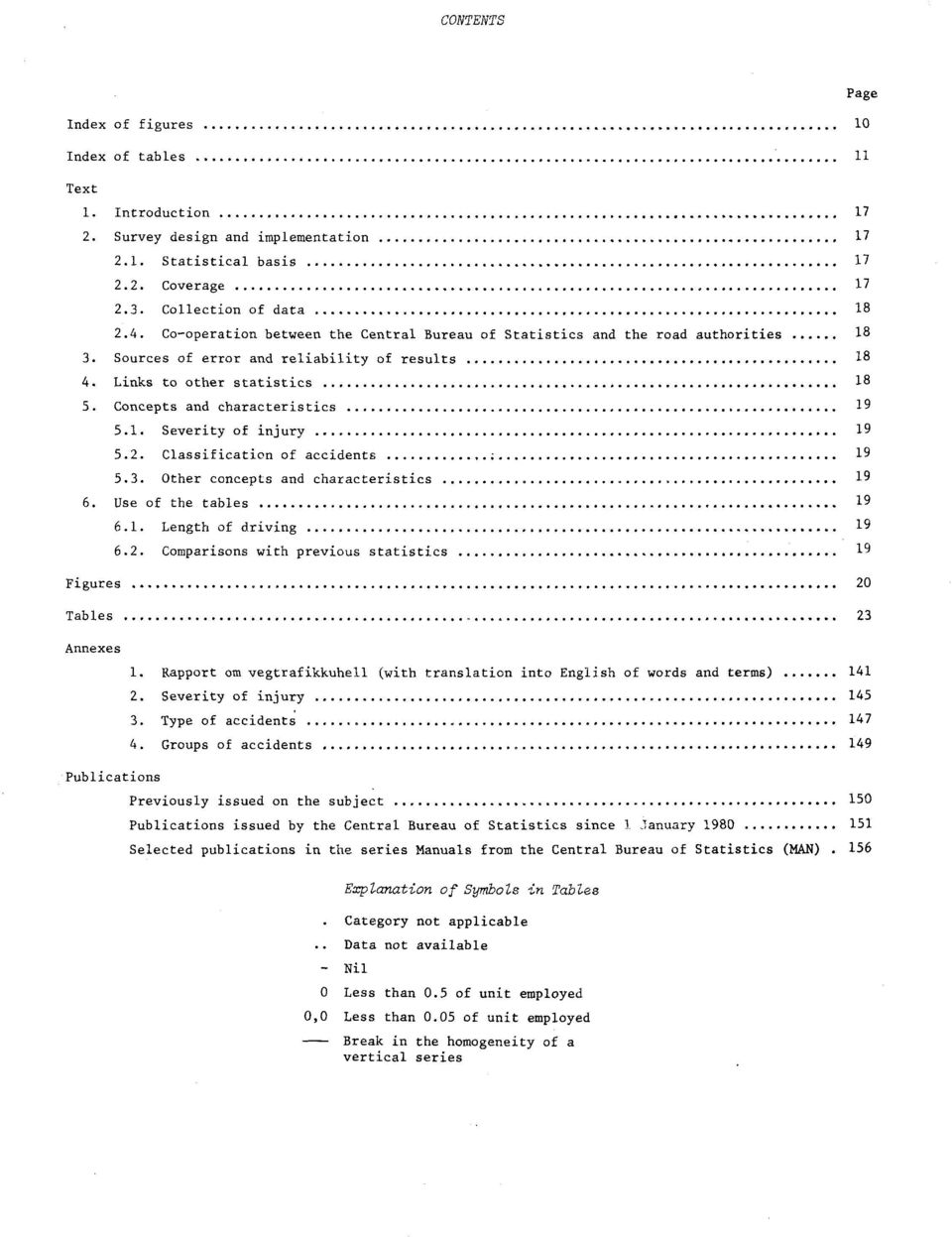 . Severity of injury.. Classification of accidents.. Other concepts and characteristics. Use of the tables.. Length of driving.. Comparisons with previous statistics Figures 0 Tables Annexes.