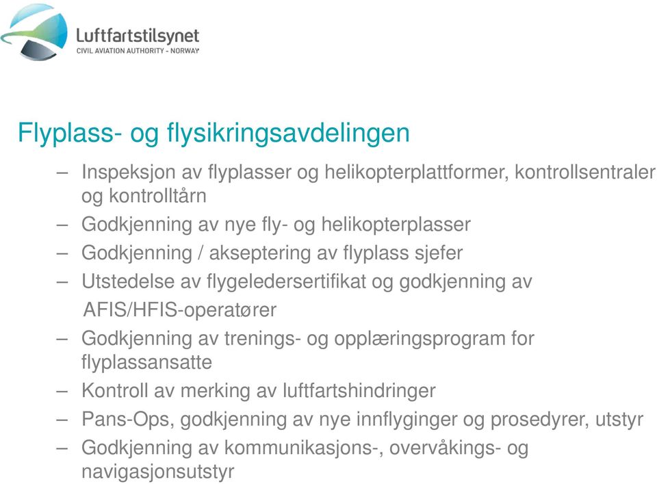 godkjenning av AFIS/HFIS-operatører Godkjenning av trenings- og opplæringsprogram for flyplassansatte Kontroll av merking av