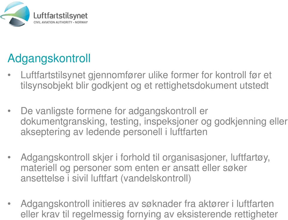 luftfarten Adgangskontroll skjer i forhold til organisasjoner, luftfartøy, materiell og personer som enten er ansatt eller søker ansettelse i