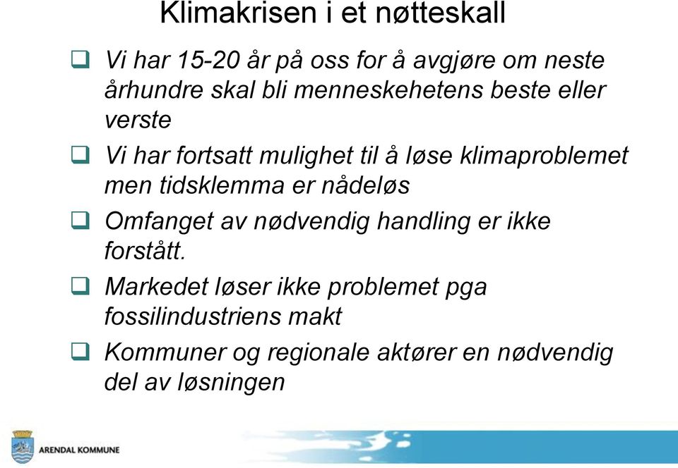 tidsklemma er nådeløs Omfanget av nødvendig handling er ikke forstått.