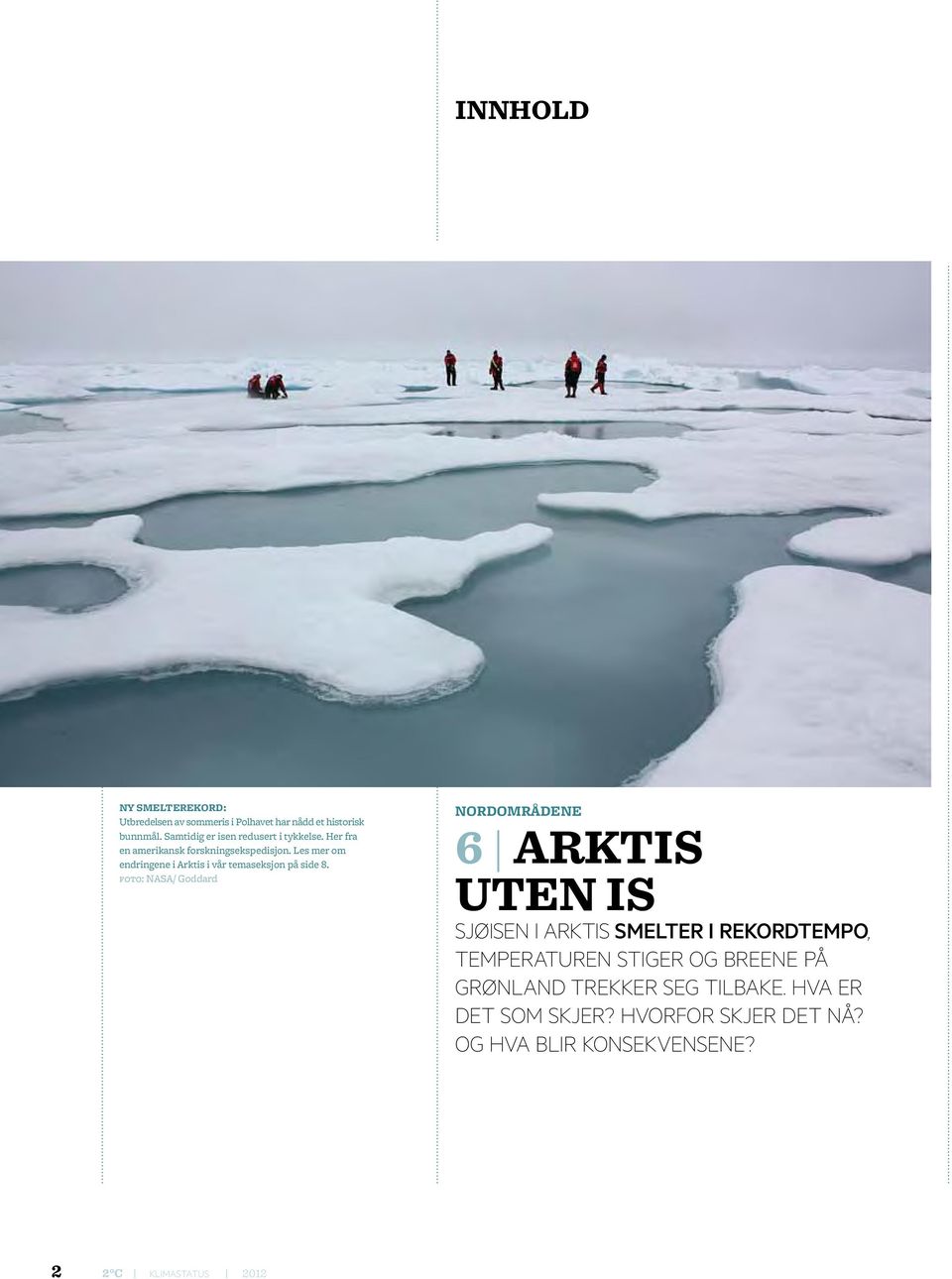 Les mer om endringene i Arktis i vår temaseksjon på side 8.
