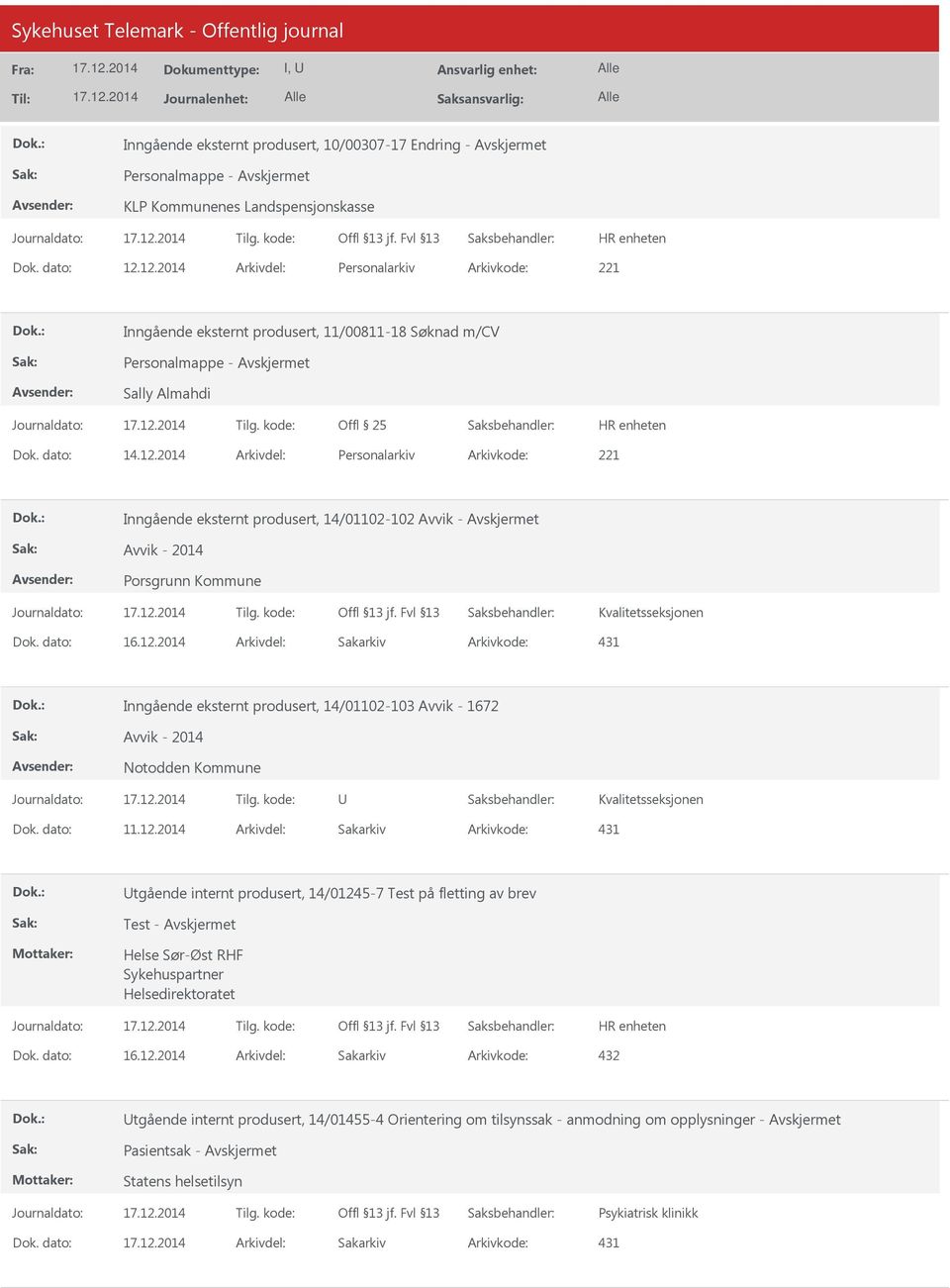 Inngående eksternt produsert, 14/01102-102 Avvik - Avvik - 2014 Porsgrunn Kommune Kvalitetsseksjonen Arkivkode: 431 Inngående eksternt produsert, 14/01102-103 Avvik - 1672 Avvik - 2014 Notodden