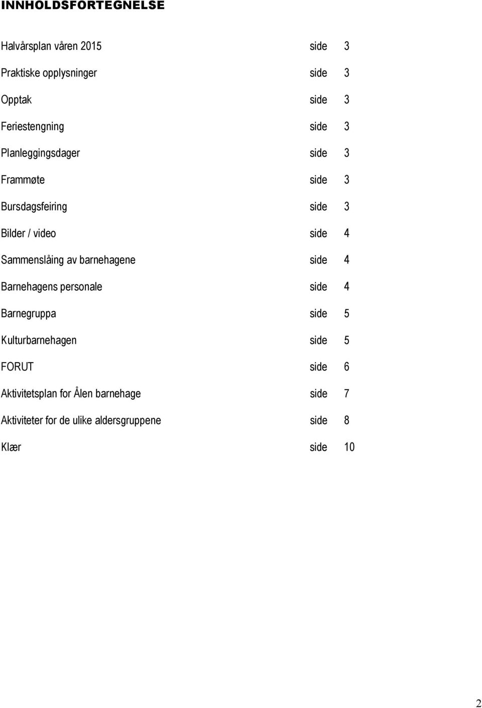 4 Sammenslåing av barnehagene side 4 Barnehagens personale side 4 Barnegruppa side 5 Kulturbarnehagen