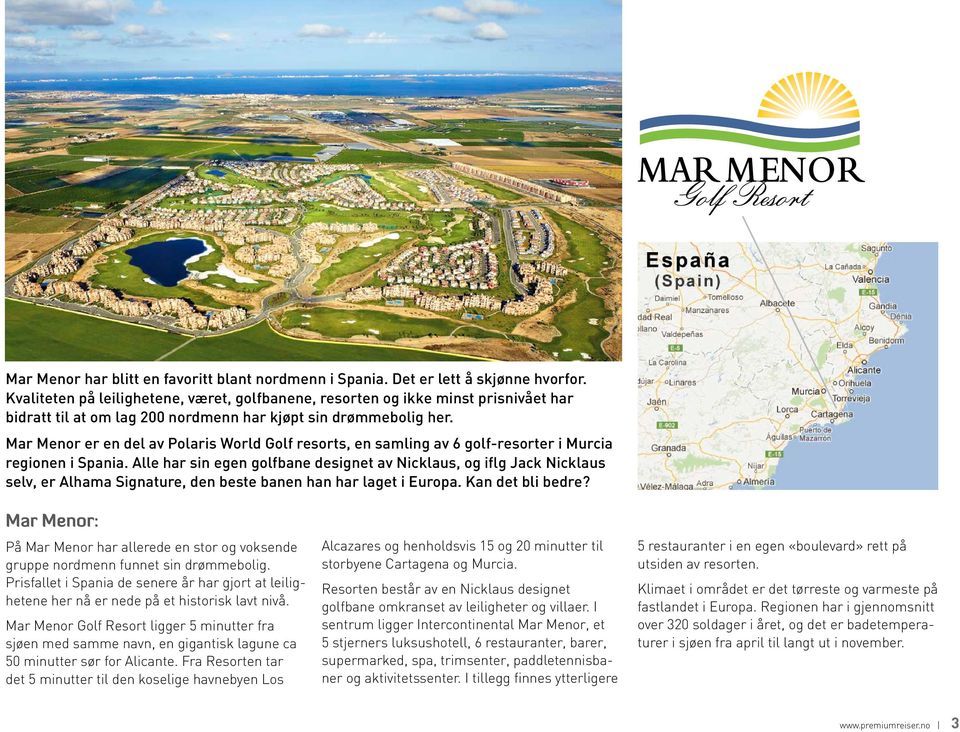 Mar Menor er en del av Polaris World Golf resorts, en samling av 6 golf-resorter i Murcia regionen i Spania.