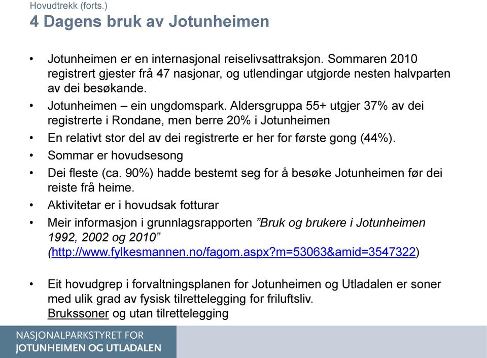 Sommar er hovudsesong Dei fleste (ca. 90%) hadde bestemt seg for å besøke Jotunheimen før dei reiste frå heime.