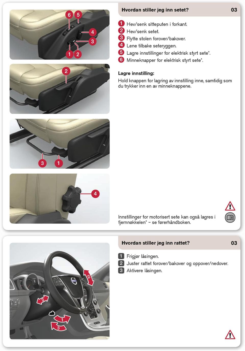 Lagre innstilling: Hold knappen for lagring av innstilling inne, samtidig som du trykker inn en av minneknappene.