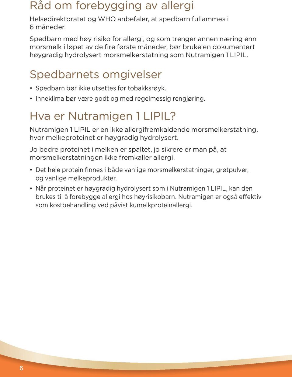 LIPIL. Spedbarnets omgivelser Spedbarn bør ikke utsettes for tobakksrøyk. Inneklima bør være godt og med regelmessig rengjøring. Hva er Nutramigen 1 LIPIL?