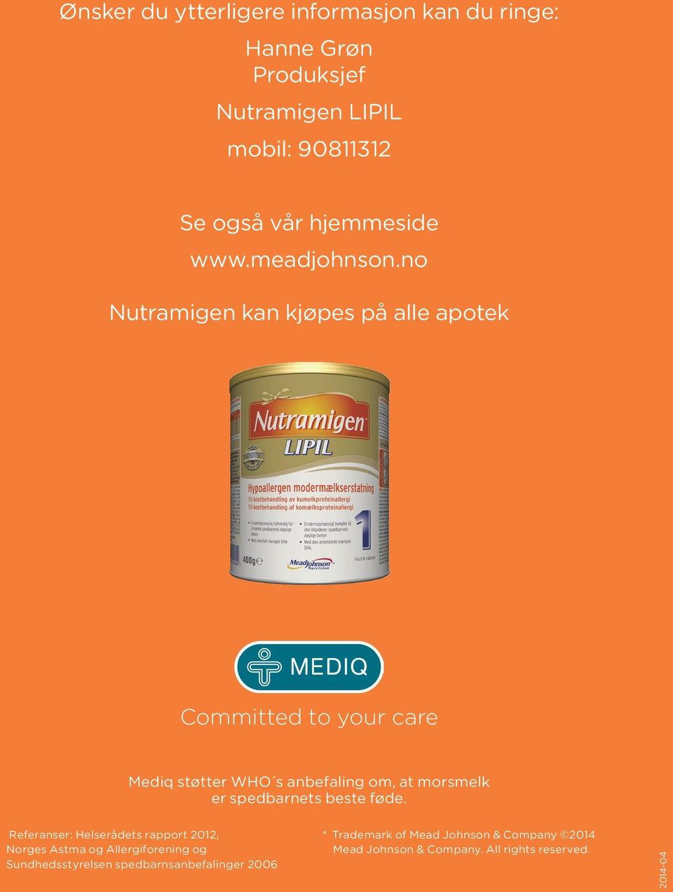 no Nutramigen kan kjøpes på alle apotek Committed to your care Mediq støtter WHO s anbefaling om, at morsmelk er