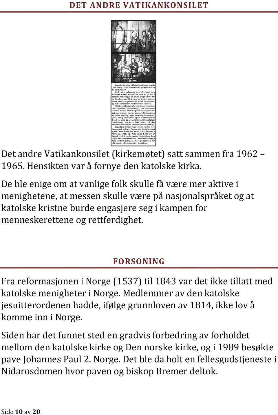 rettferdighet. FORSONING Fra reformasjonen i Norge (1537) til 1843 var det ikke tillatt med katolske menigheter i Norge.