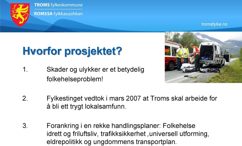 Fylkestinget vedtok i mars 2007 at Troms skal arbeide for å bli ett trygt