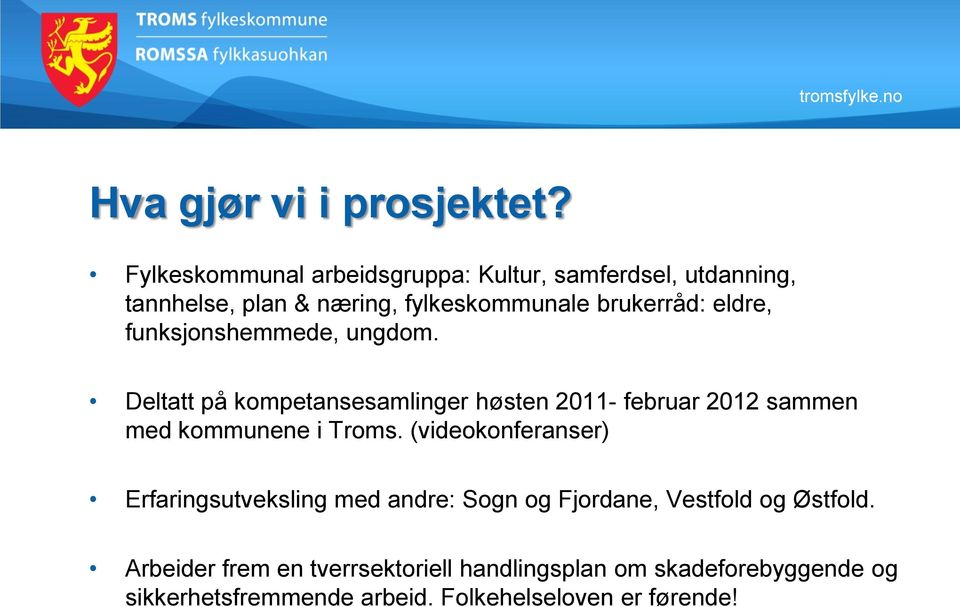 funksjonshemmede, ungdom. Deltatt på kompetansesamlinger høsten 2011- februar 2012 sammen med kommunene i Troms.