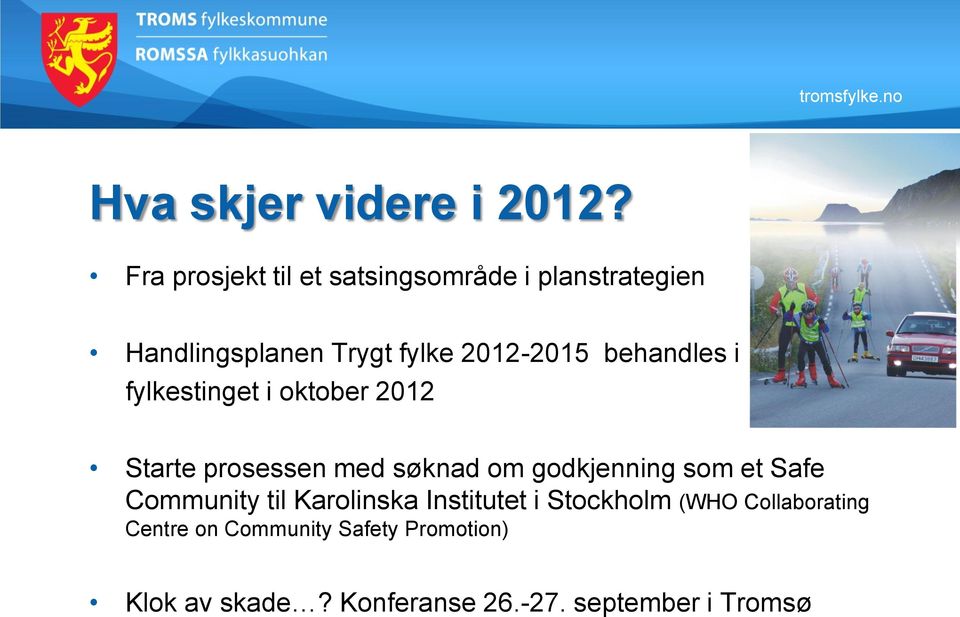 behandles i fylkestinget i oktober 2012 Starte prosessen med søknad om godkjenning som et Safe