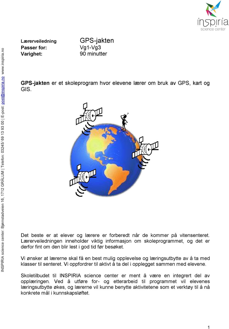 Lærerveiledningen inneholder viktig informasjon om skoleprogrammet, og det er derfor fint om den blir lest i god tid før besøket.