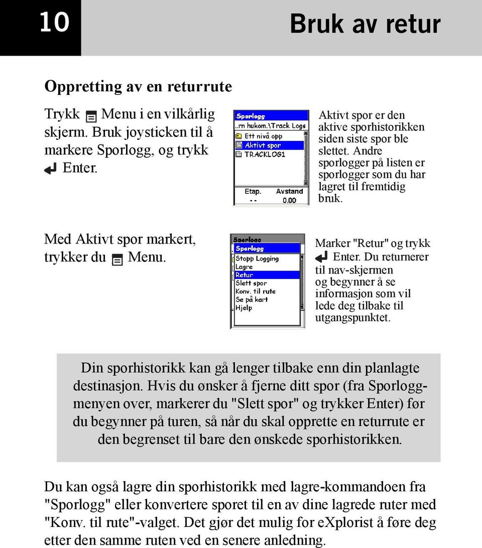 Marker "Retur" og trykk Enter. Du returnerer til nav-skjermen og begynner å se informasjon som vil lede deg tilbake til utgangspunktet.