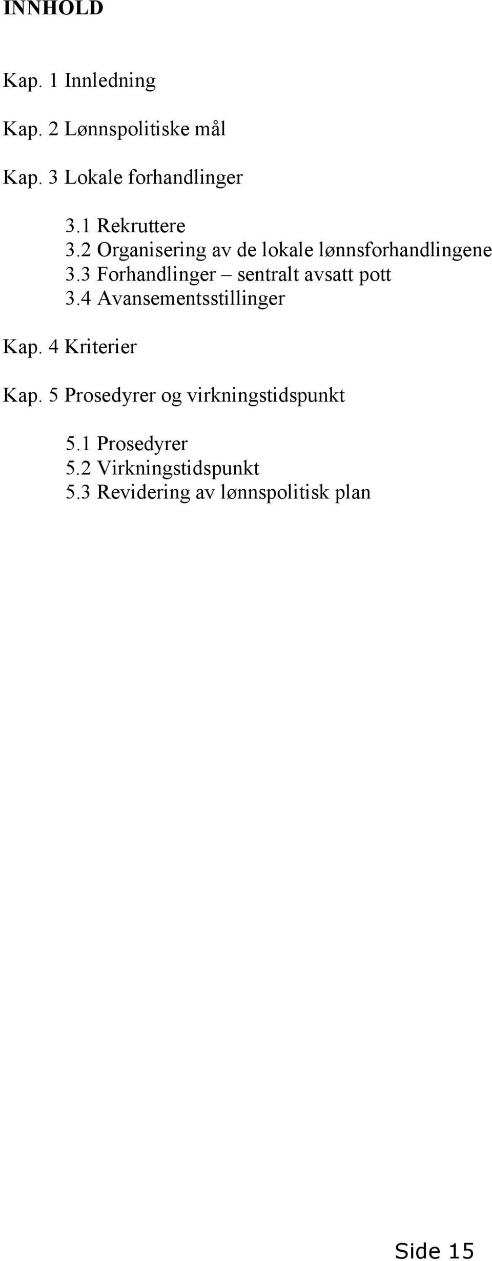 3 Forhandlinger sentralt avsatt pott 3.4 Avansementsstillinger Kap. 4 Kriterier Kap.