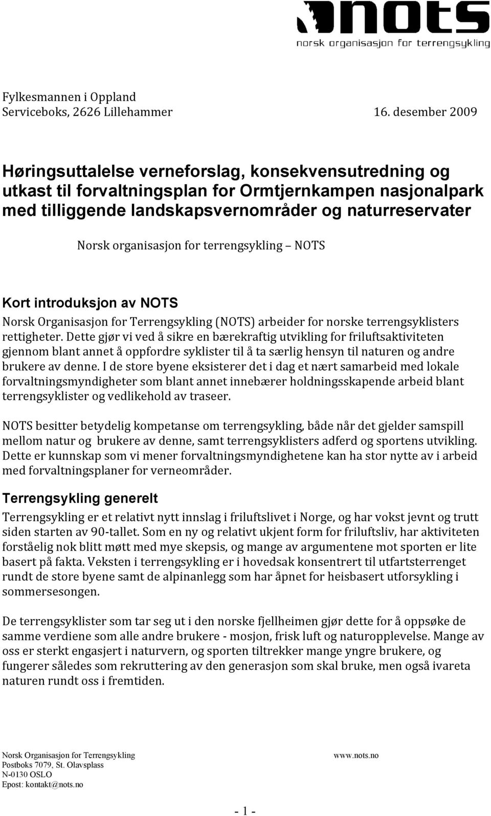 Norskorganisasjonforterrengsykling NOTS Kort introduksjon av NOTS NorskOrganisasjonforTerrengsykling(NOTS)arbeiderfornorsketerrengsyklisters rettigheter.