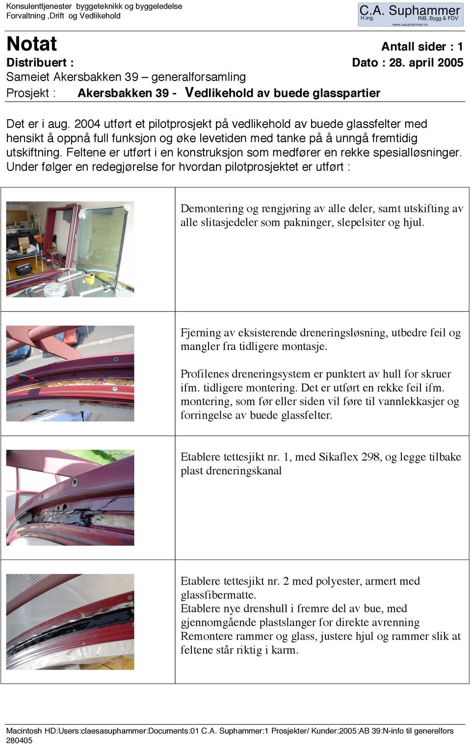 2004 utført et pilotprosjekt på vedlikehold av buede glassfelter med hensikt å oppnå full funksjon og øke levetiden med tanke på å unngå fremtidig utskiftning.