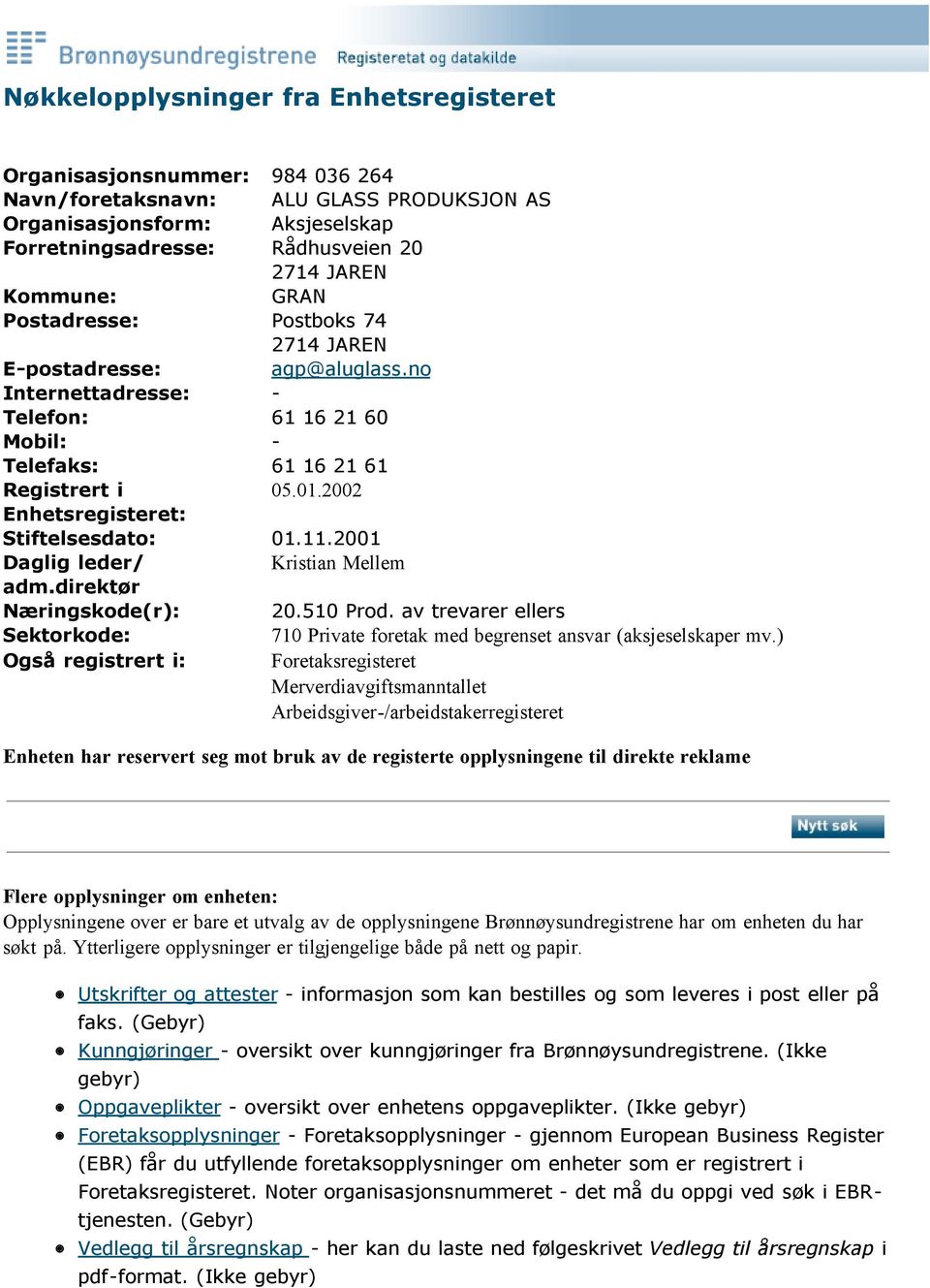 2002 Enhetsregisteret: Stiftelsesdato: 01.11.2001 Daglig leder/ Kristian Mellem adm.direktør Næringskode(r): 20.510 Prod.