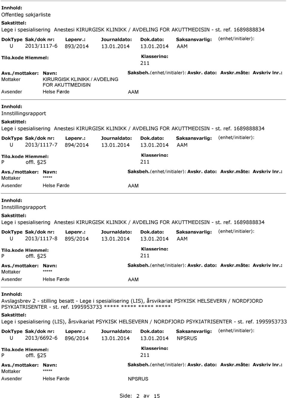 /mottaker: Navn: Saksbeh. Avskr. dato: Avskr.måte: Avskriv lnr.: nnstillingsrapport Lege i spesialisering Anestesi KRRGSK KLNKK / AVDELNG FOR AKTTMEDSN - st. ref. 1689888834 2013/1117-8 895/2014 Avs.