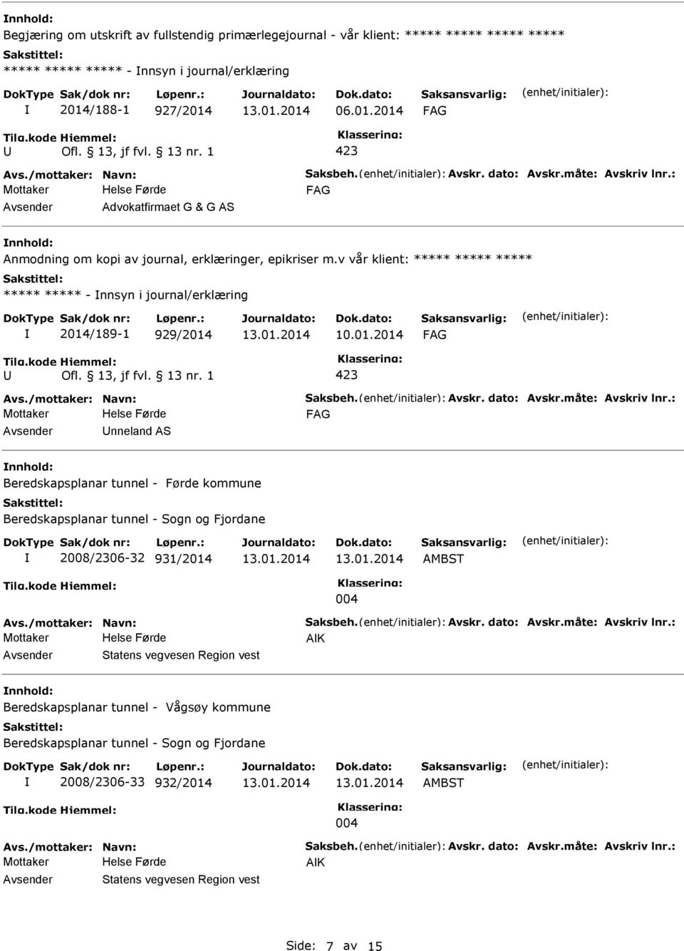 v vår klient: ***** ***** ***** ***** ***** - nnsyn i journal/erklæring 2014/189-1 929/2014 423 Avs./mottaker: Navn: Saksbeh. Avskr. dato: Avskr.måte: Avskriv lnr.