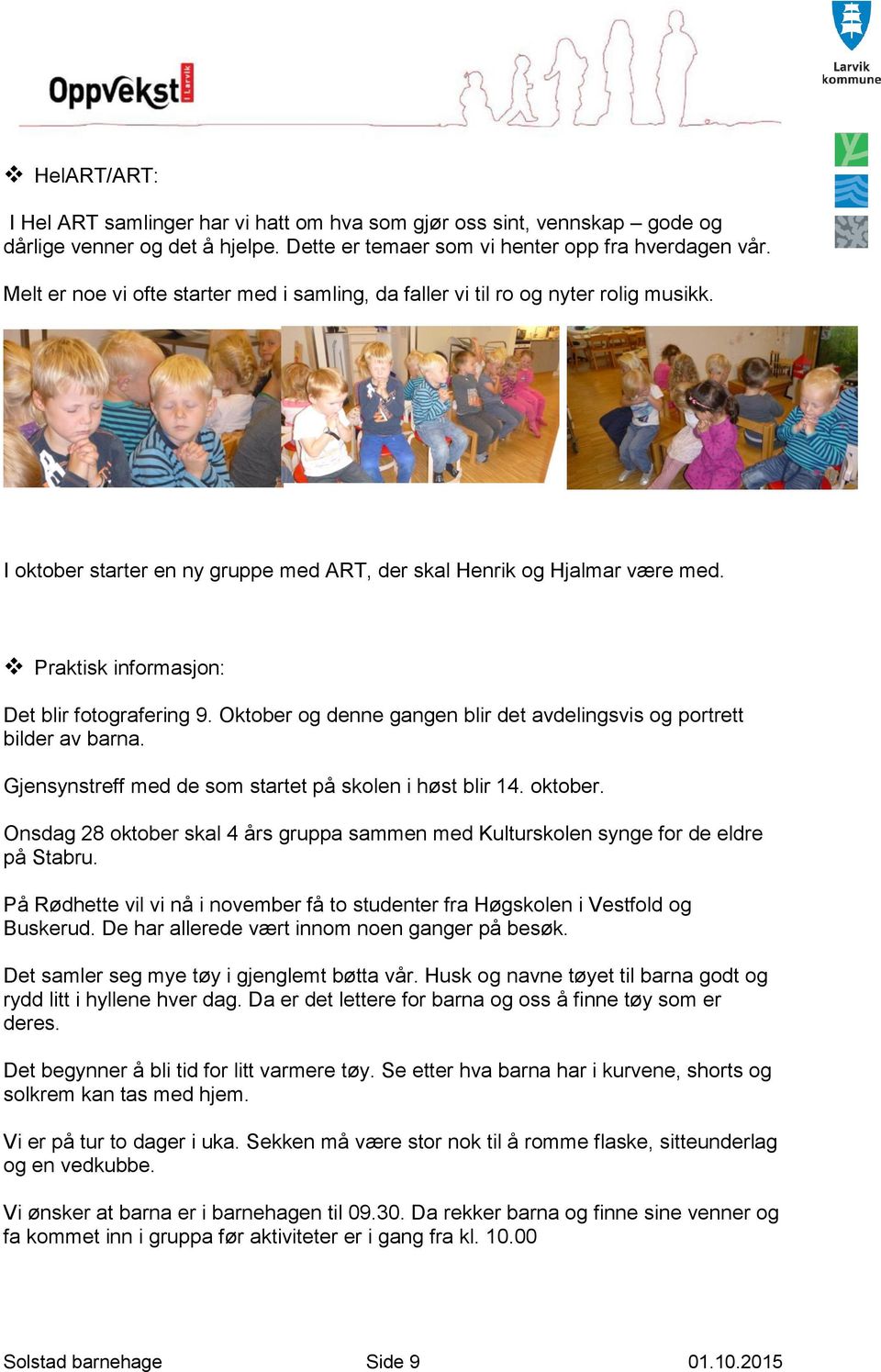 Praktisk informasjon: Det blir fotografering 9. Oktober og denne gangen blir det avdelingsvis og portrett bilder av barna. Gjensynstreff med de som startet på skolen i høst blir 14. oktober.