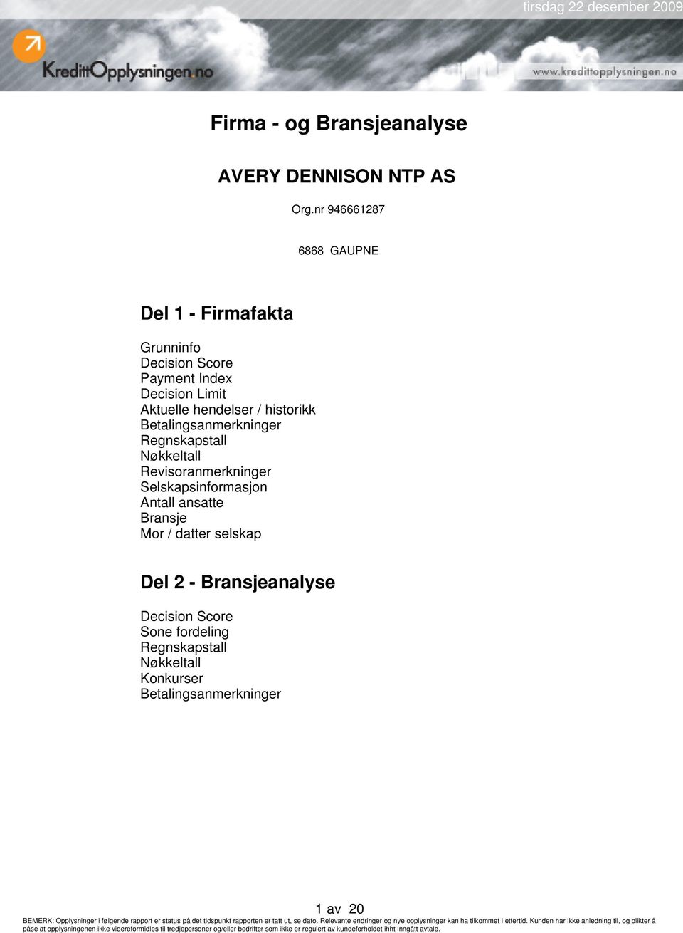 hendelser / historikk Betalingsanmerkninger Regnskapstall Nøkkeltall Revisoranmerkninger