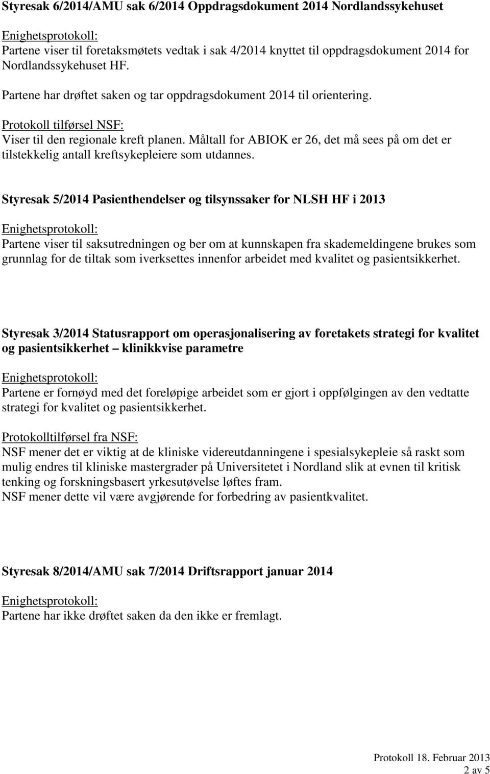 Måltall for ABIOK er 26, det må sees på om det er tilstekkelig antall kreftsykepleiere som utdannes.