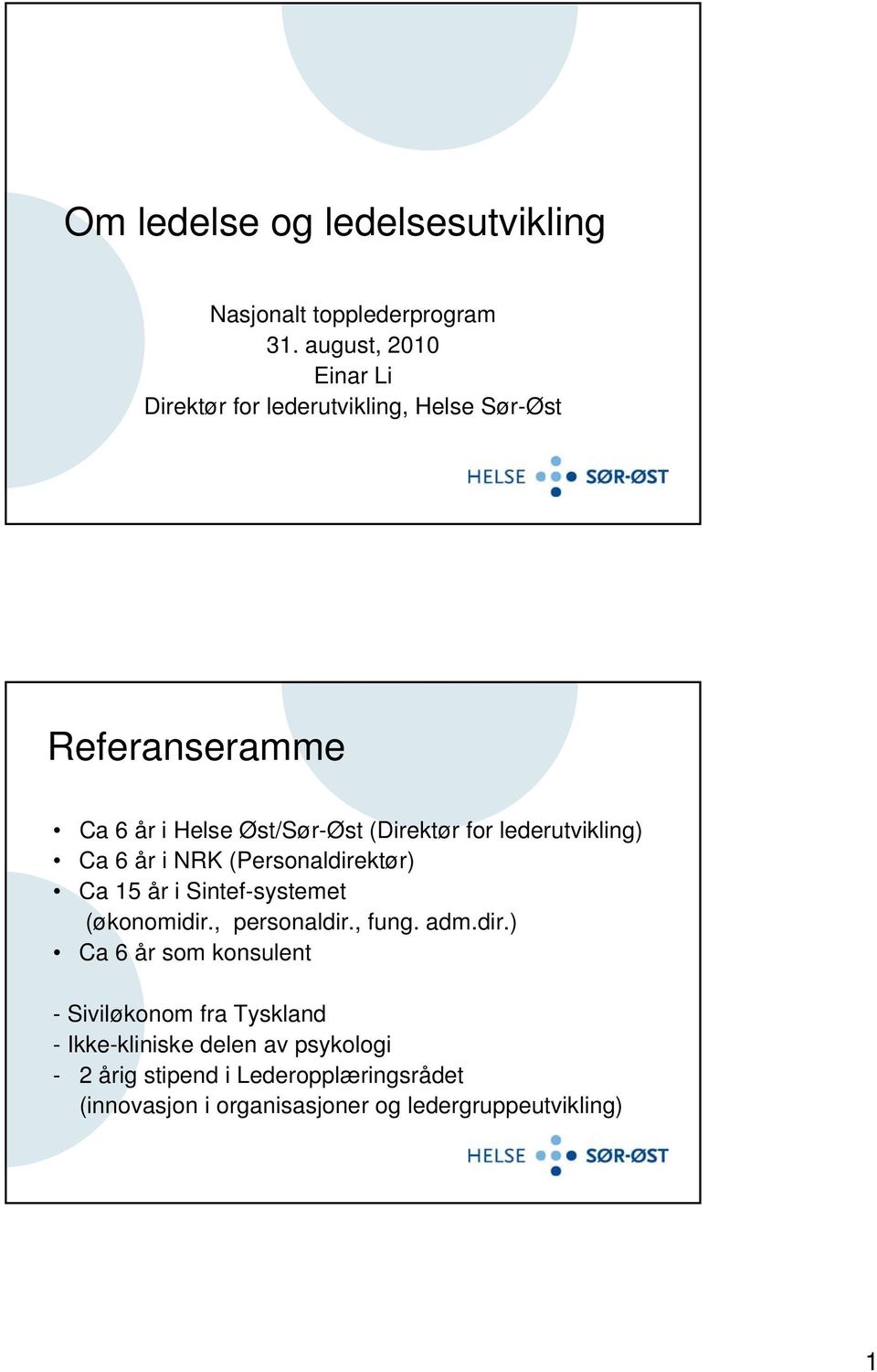 for lederutvikling) Ca 6 år i NRK (Personaldirektør) Ca 15 år i Sintef-systemet (økonomidir., personaldir., fung. adm.