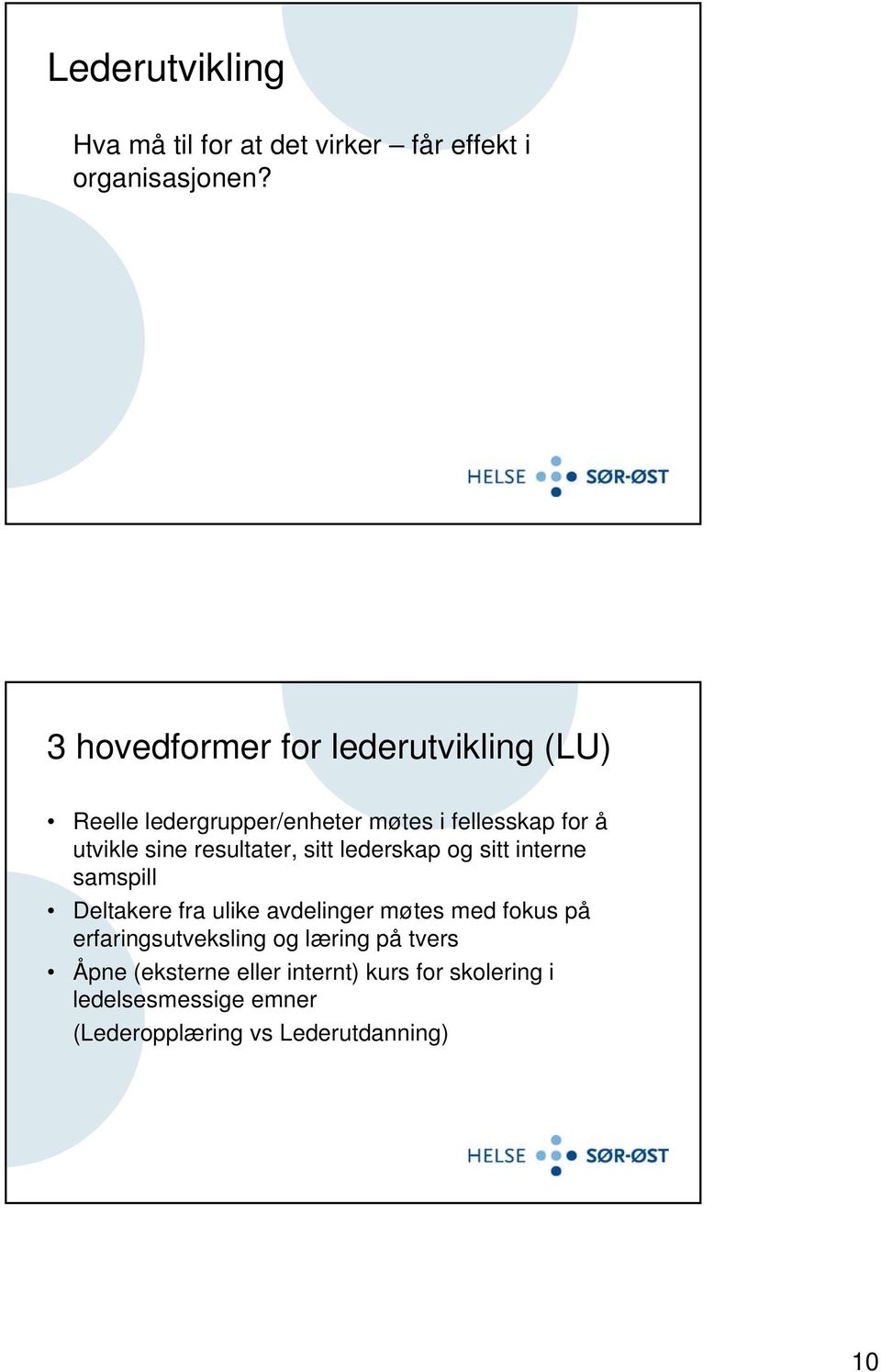 resultater, sitt lederskap og sitt interne samspill Deltakere fra ulike avdelinger møtes med fokus på