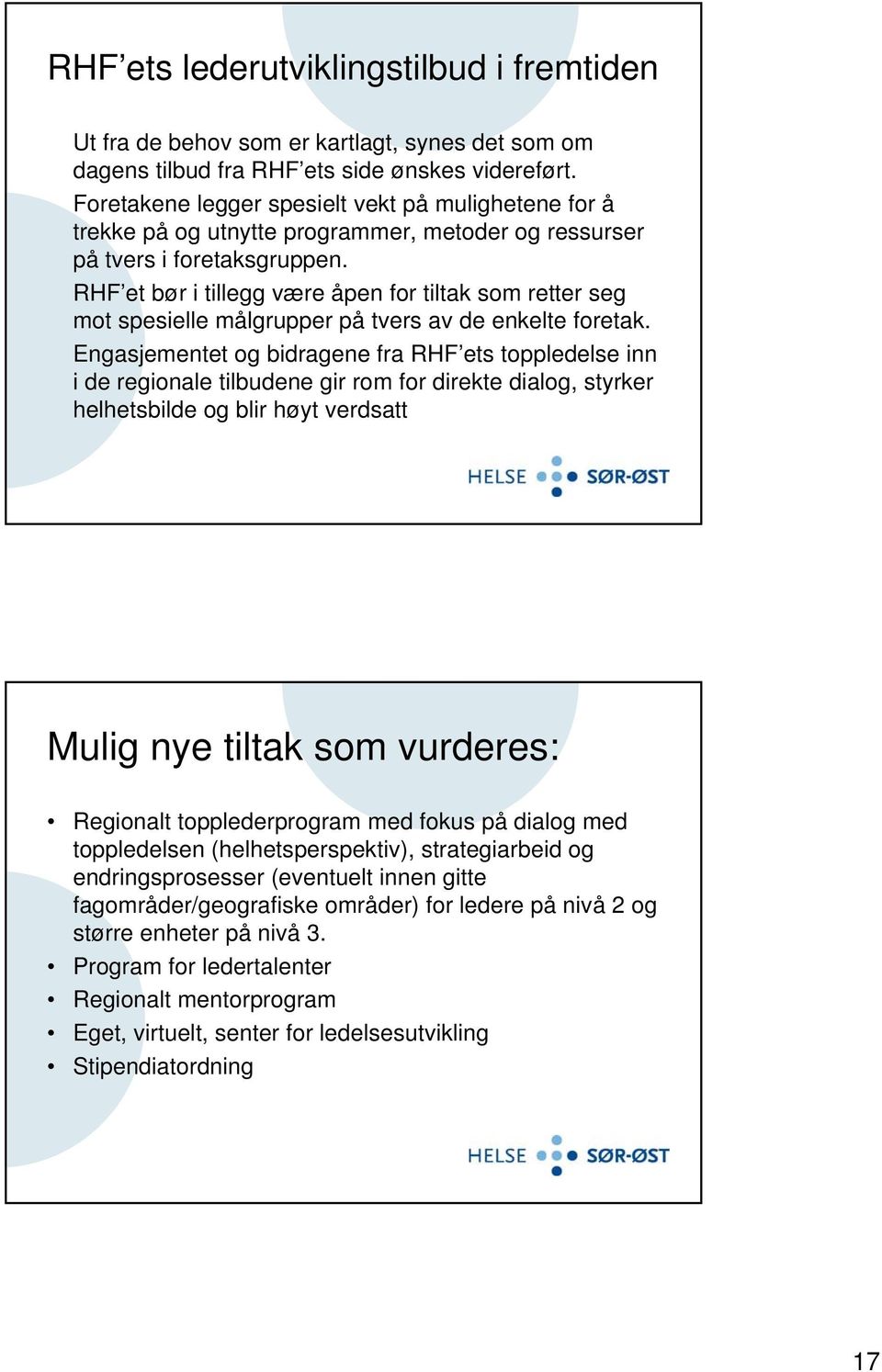 RHF et bør i tillegg være åpen for tiltak som retter seg mot spesielle målgrupper på tvers av de enkelte foretak.