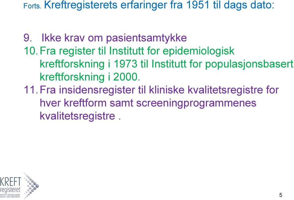 Fra register til Institutt for epidemiologisk kreftforskning i 1973 til Institutt for