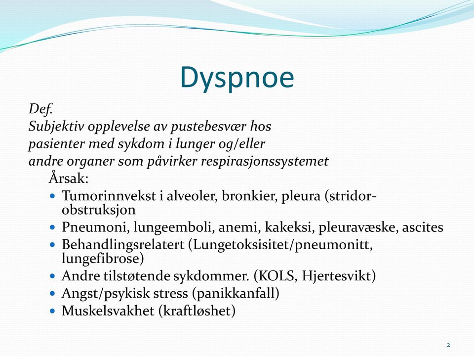 respirasjonssystemet Årsak: Tumorinnvekst i alveoler, bronkier, pleura (stridorobstruksjon Pneumoni,