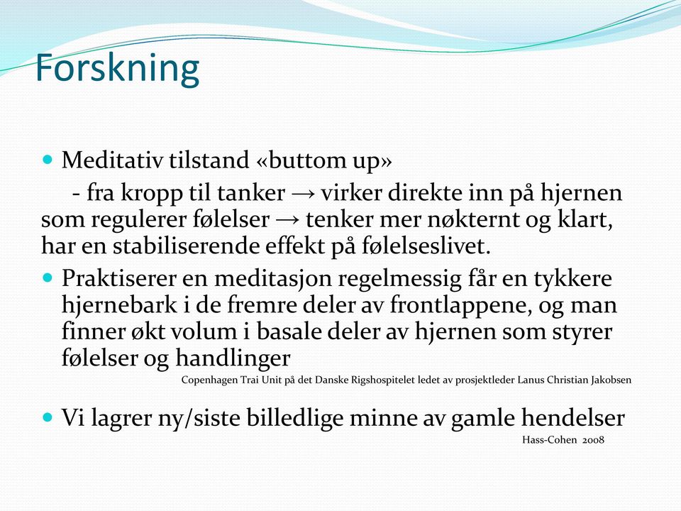 Praktiserer en meditasjon regelmessig får en tykkere hjernebark i de fremre deler av frontlappene, og man finner økt volum i basale